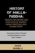History of Malla-Yuddha: Tracing the Origins and Evolution of Ancient Indian Wrestling and Combat Sport: Unearthing the Roots of Physical and Spiritual Mastery in South Asian Traditions