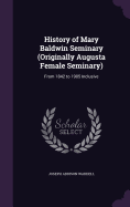 History of Mary Baldwin Seminary (Originally Augusta Female Seminary): From 1842 to 1905 Inclusive