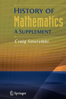 History of Mathematics: A Supplement - Smorynski, Craig
