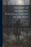 History of Mediaeval Political Theory in the West Volume 6