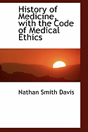 History of Medicine, with the Code of Medical Ethics