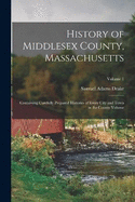 History of Middlesex County, Massachusetts: Containing Carefully Prepared Histories of Every City and Town in the County Volume; Volume 1