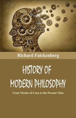 History Of Modern Philosophy: From Nicolas of Cusa to the Present Time - Falckenberg, Richard