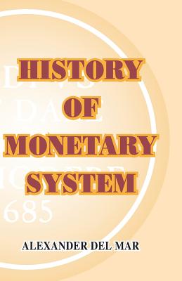 History of Monetary Systems - Del Mar, Alexander