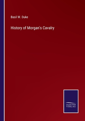 History of Morgan's Cavalry - Duke, Basil W