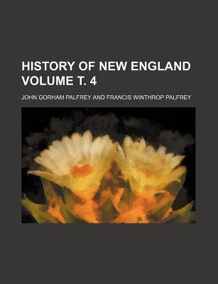 History of New England Volume 4 - Palfrey, John G