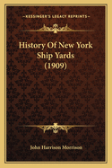 History Of New York Ship Yards (1909)