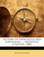History of Newcastle and Gateshead ...: Sixteenth Century. 1885