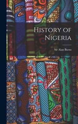 History of Nigeria - Burns, Alan, Sir (Creator)