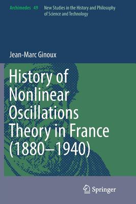 History of Nonlinear Oscillations Theory in France (1880-1940) - Ginoux, Jean-Marc