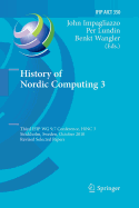 History of Nordic Computing 3: Third Ifip Wg 9.7 Conference, Hinc3, Stockholm, Sweden, October 18-20, 2010, Revised Selected Papers
