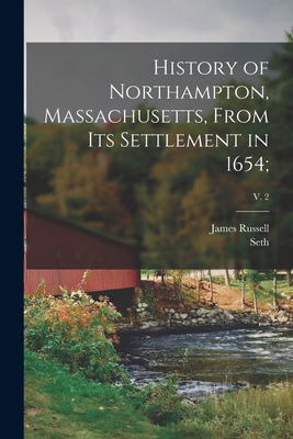 History of Northampton, Massachusetts, From Its Settlement in 1654;; v. 2 - Trumbull, James Russell 1825-1899, and Pomeroy, Seth 1706-1777