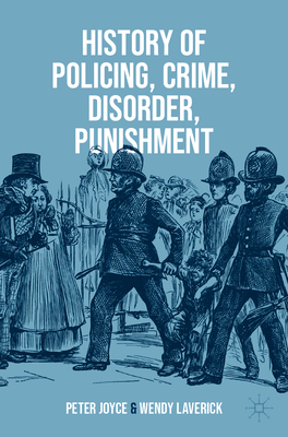 History of Policing, Crime, Disorder, Punishment - Joyce, Peter, and Laverick, Wendy