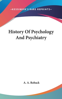 History Of Psychology And Psychiatry - Roback, A A