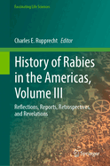 History of Rabies in the Americas, Volume III: Reflections, Reports, Retrospectives, and Revelations
