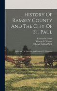 History Of Ramsey County And The City Of St. Paul: Including The Explorers And Pioneers Of Minnesota