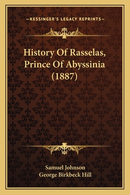 History of Rasselas, Prince of Abyssinia (1887) - Johnson, Samuel, and Hill, George Birkbeck (Editor)