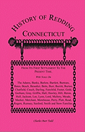 History of Redding, Connecticut--First Settlement to Present Time: With Notes On The Adams, Banks, Barlow, Bartlett, Bartram, Bates, Beach, Benedict, Betts, Burr, Burritt, Burton, Chatfield, Couch, Darling, Fairchild, Foster, Gold, Gorham, Gray, Griffin,