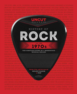 History of Rock in the 1970s: The Complete Story of a Momentous Musical Decade - Uncut