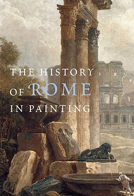 History of Rome in Painting - Champeaux, Jacqueline, and Caracciolo, Maria Teresa (Editor), and Ayala, Roselyne de (Editor)