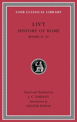 History of Rome, Volume IX: Books 31-34 - Livy, and Yardley, J C (Translated by), and Hoyos, Dexter, Professor (Introduction by)