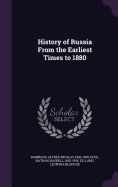 History of Russia From the Earliest Times to 1880