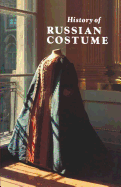 History of Russian Costume from the Eleventh to the Twentieth Century - Alyoshina, T S, and Vishnevskaya, I I, and Efimova, L V