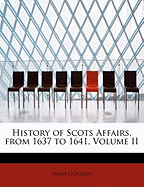 History of Scots Affairs, from 1637 to 1641; Volume II