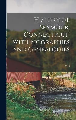 History of Seymour, Connecticut, With Biographies and Genealogies - Sharpe, W C 1839-1924