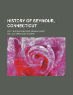 History of Seymour, Connecticut, with Biographies and Genealogies