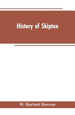 History of Skipton - Dawson, W Harbutt