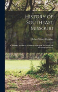 History of Southeast Missouri: A Narrative Account of its Historical Progress, its People and its Principal Interests; Volume 1