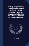 History of Spartanburg County; Embracing an Account of Many Important Events, and Biographical Sketches of Statesmen, Divines and Other Public men ..