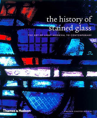 History of Stained Glass, The:The Art of Light Medieval to Contem: The Art of Light Medieval to Contemporary - Raguin, Virginia Chieffo