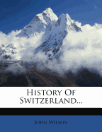 History of Switzerland... - Wilson, John