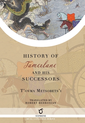 History of Tamerlane and His Successors - Metsobets'i, T'Ovma, and Bedrosian, Robert (Translated by)