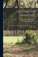 History of Tennessee: Its People and Its Institutions from the Earliest Times to the Year 1903