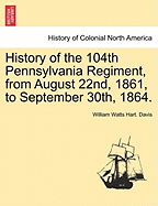 History of the 104th Pennsylvania Regiment, from August 22nd, 1861, to September 30th, 1864