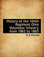 History of the 104th Regiment Ohio Volunteer Infantry from 1862 to 1865