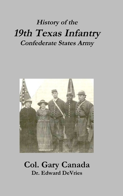 History of the 19th Texas Infantry, Confederate States Army - DeVries, Edward, and Canada, Gary