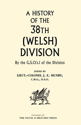 History of the 38th (Welsh) Division - Munby, J E, Lieutenant Colonel, and Ed by Lt Col J E Munby