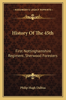 History of the 45th: First Nottinghamshire Regiment, Sherwood Foresters - Dalbiac, Philip Hugh