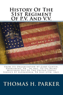 History Of The 51st Regiment Of P.V. And V.V.: From Its Organization At Camp Curtin, Harrisburg, PA., In 1861, To Its Being Mustered Out Of The United States Service At Alexandria, VA July 27th, 1865.