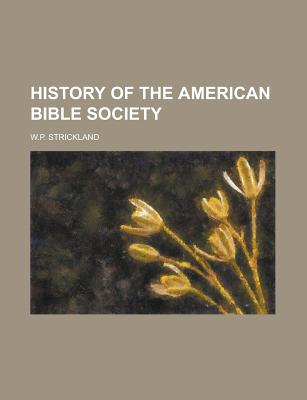 History of the American Bible Society - Strickland, William Peter (Creator)