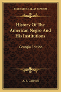 History of the American Negro and His Institutions: Georgia Edition