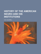 History of the American Negro and His Institutions
