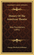 History of the American Theatre: New Foundations (1891)