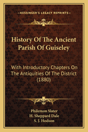 History of the Ancient Parish of Guiseley: With Introductory Chapters on the Antiquities of the District