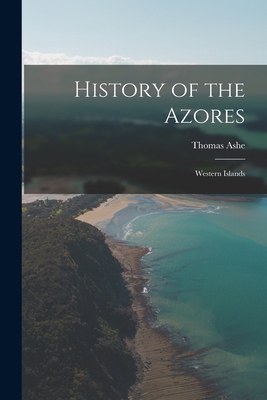 History of the Azores: Western Islands - Ashe, Thomas