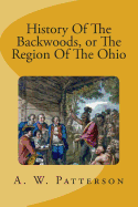 History of the Backwoods, Or, the Region of the Ohio